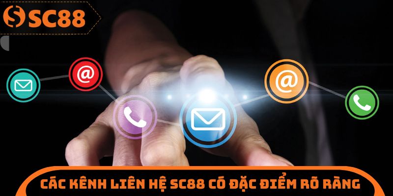 Các kênh liên hệ SC88 có đặc điểm rõ ràng