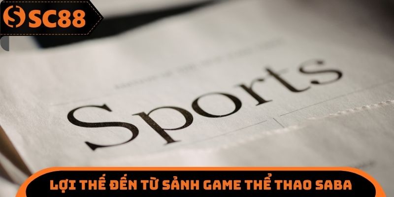 Lợi thế đến từ sảnh Game thể thao SABA