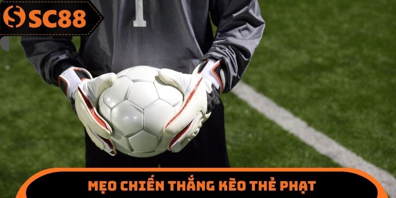 Mẹo chiến thắng kèo thẻ phạt
