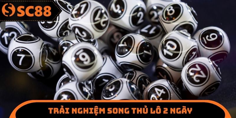 Trải nghiệm song thủ lô 2 ngày