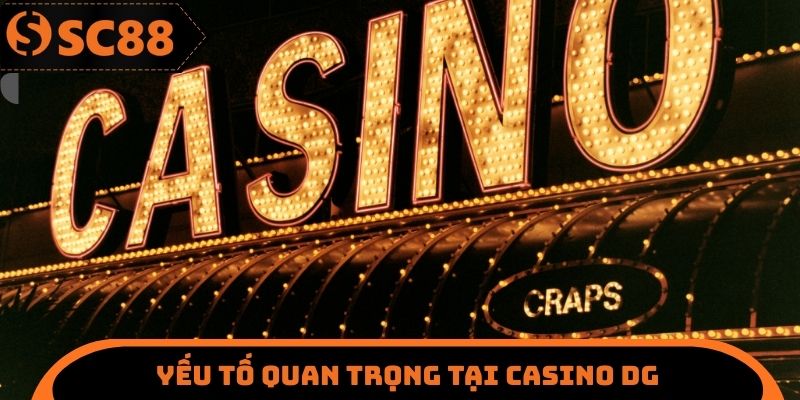 Yếu tố quan trọng tại Casino DG