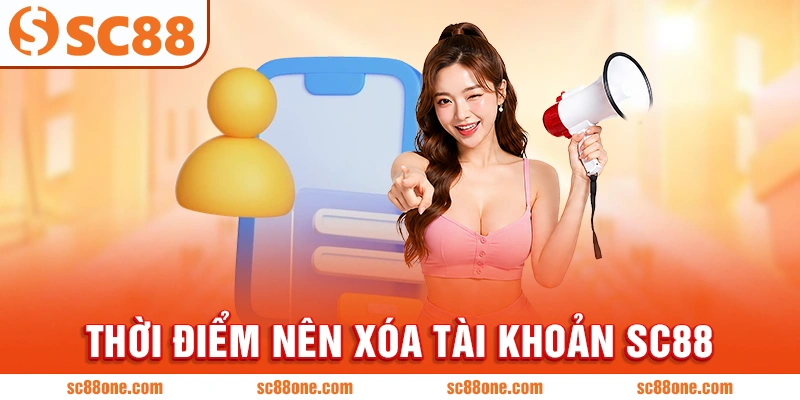 Thời điểm nên xóa tài khoản SC88